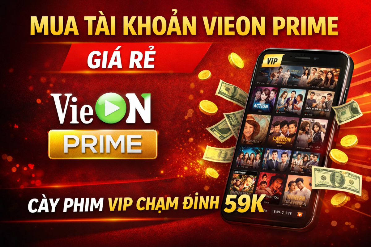 Mua Tài Khoản VieON PRIME Giá Rẻ: Cày Phim VIP Chạm Đỉnh 59K