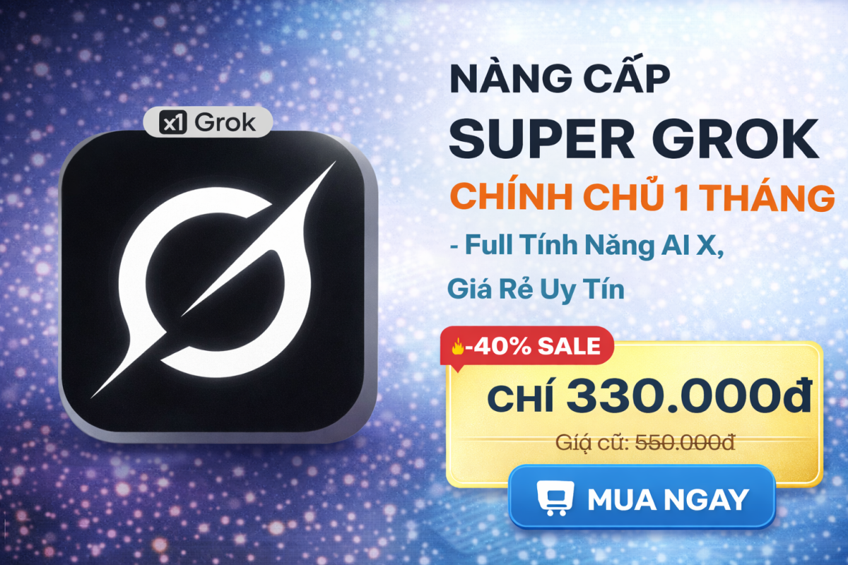 Super Grok 1 Tháng Giá Rẻ – AI X Mạnh Mẽ, Full Tính Năng Chỉ 330K