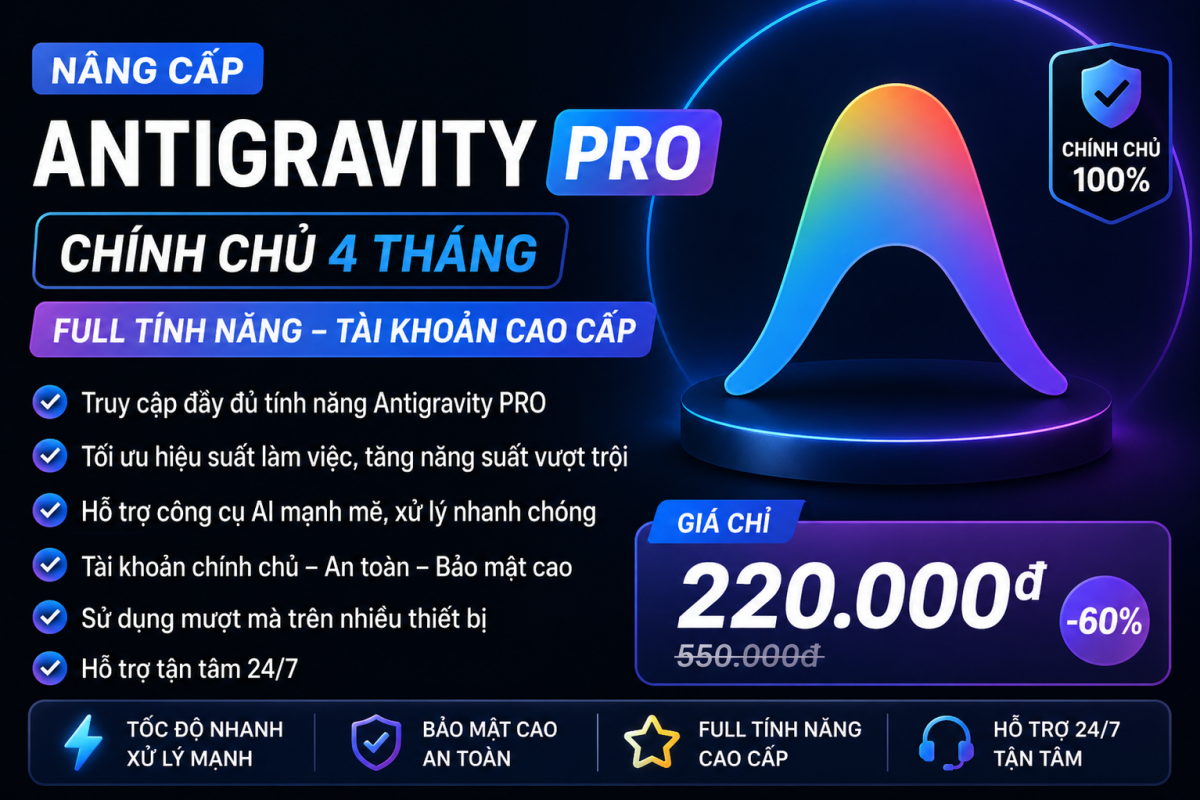 Nâng Cấp Antigravity PRO Chính Chủ 4 Tháng – Tối Ưu Công Việc Với Tài Khoản Cao Cấp