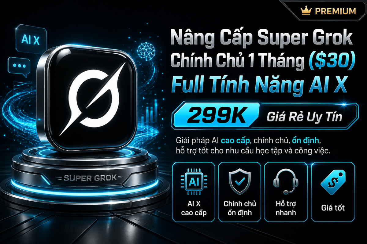 Nâng Cấp Super Grok Chính Chủ 1 Tháng – Full Tính Năng AI X Giá 299K