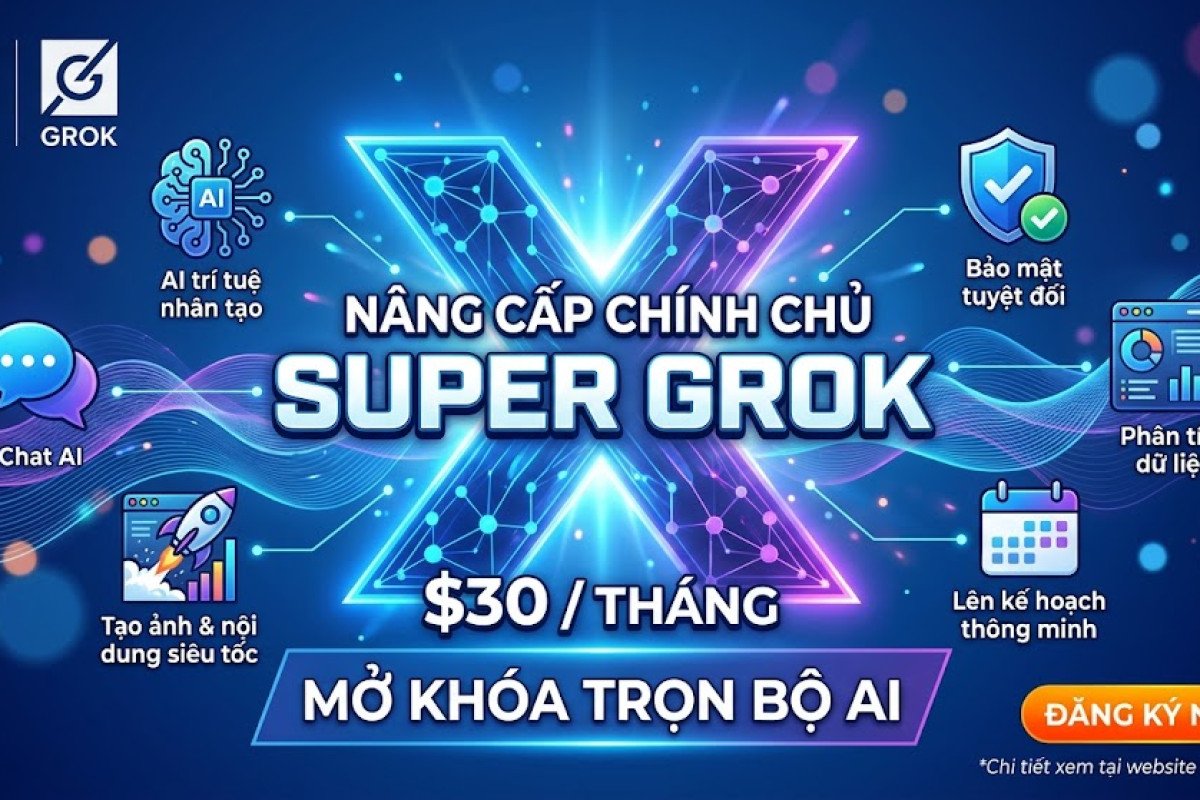 Nâng Cấp Super Grok Chính Chủ $30/1 Tháng – Full Tính Năng AI X