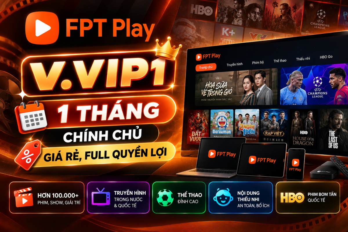 FPT Play V.VIP1 1 Tháng Chính Chủ – Giá Rẻ, Full Quyền Lợi