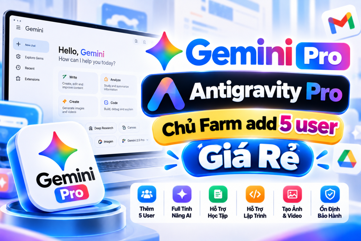 Gemini Pro - Antigravity Pro Chủ Farm add 5 user giá rẻ