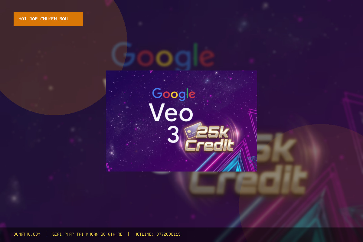 [Hỏi Đáp A-Z] Nâng Cấp VEO3 ULTRA 25k credit - dùng chung FAM 1 tháng giá rẻ Có Uy Tín Không? Bảng Giá Mới Nhất