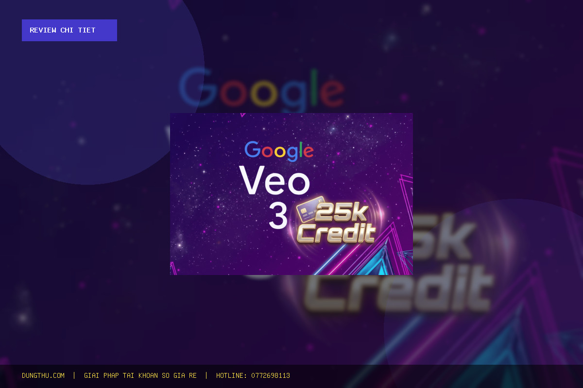 Đánh Giá Nâng Cấp VEO3 ULTRA 25k credit - dùng chung FAM 1 tháng giá rẻ Có Đáng Tiền?