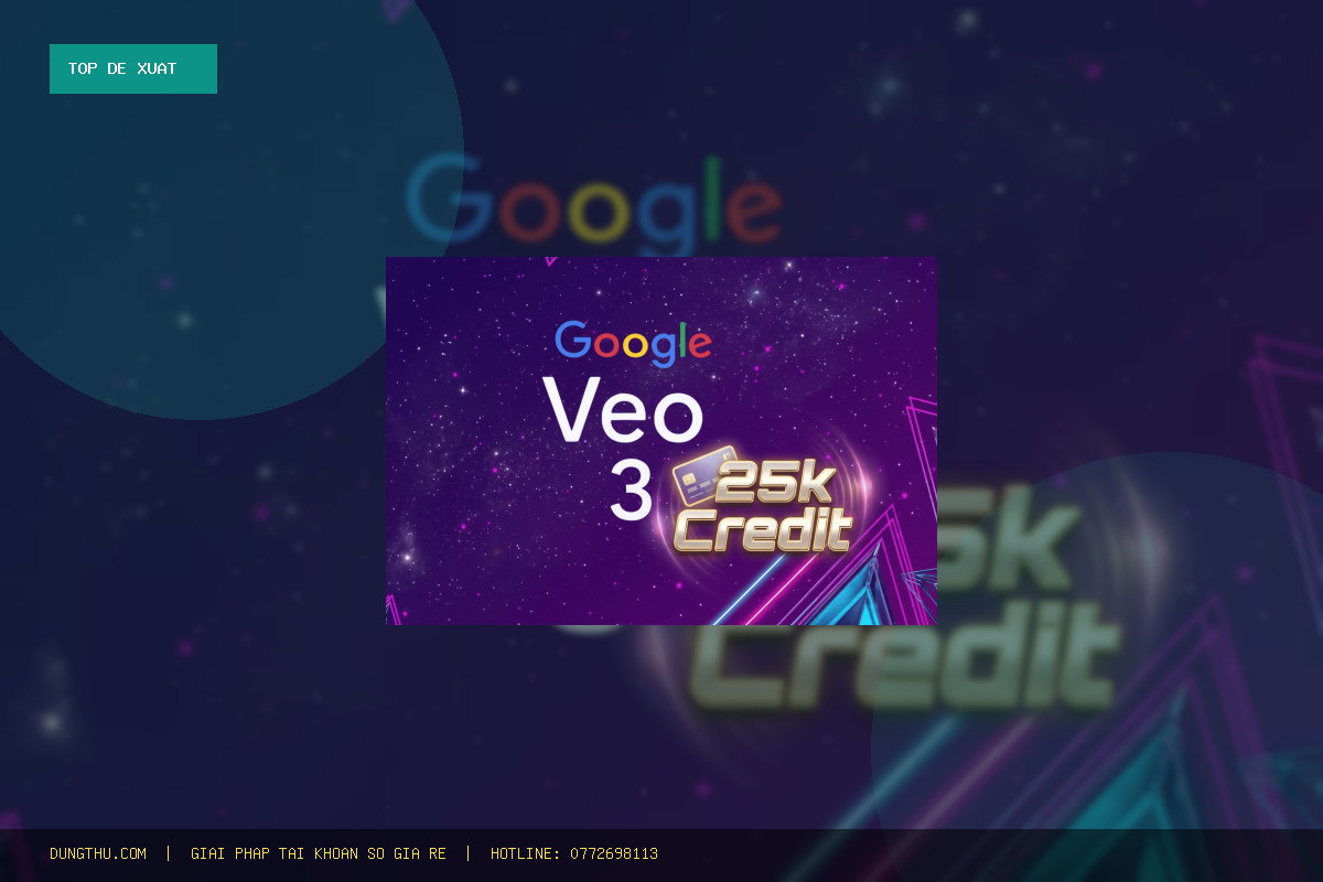 Top 6 Lý Do Nên Mua Nâng Cấp VEO3 ULTRA 25k Credit Dùng Chung FAM Giá Rẻ Uy Tín