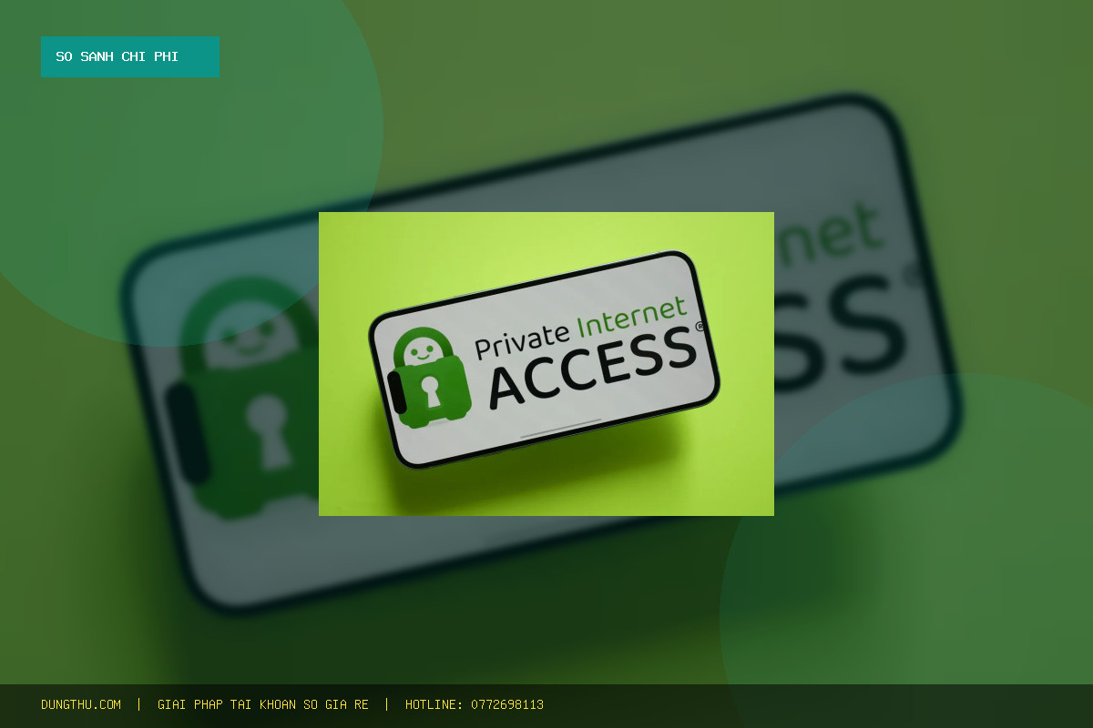 Bảng Giá PIA VPN Premium 7 Days Chính Hãng Giá Rẻ | So Sánh & Tiết Kiệm Đến 84%