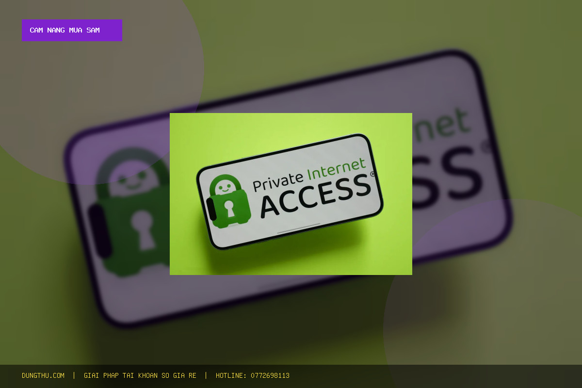 Cẩm Nang Dùng PIA VPN Premium 7 Days Best Price: Mẹo Tối Ưu & Mua Ở Đâu Giá Rẻ Uy Tín