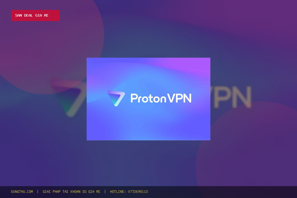 Săn Deal Proton VPN 1 Month Cheap Price | Premium Secure VPN From Switzerland Chính Hãng Giá Rẻ Nhất: Mua Ở Đâu Uy Tín?
