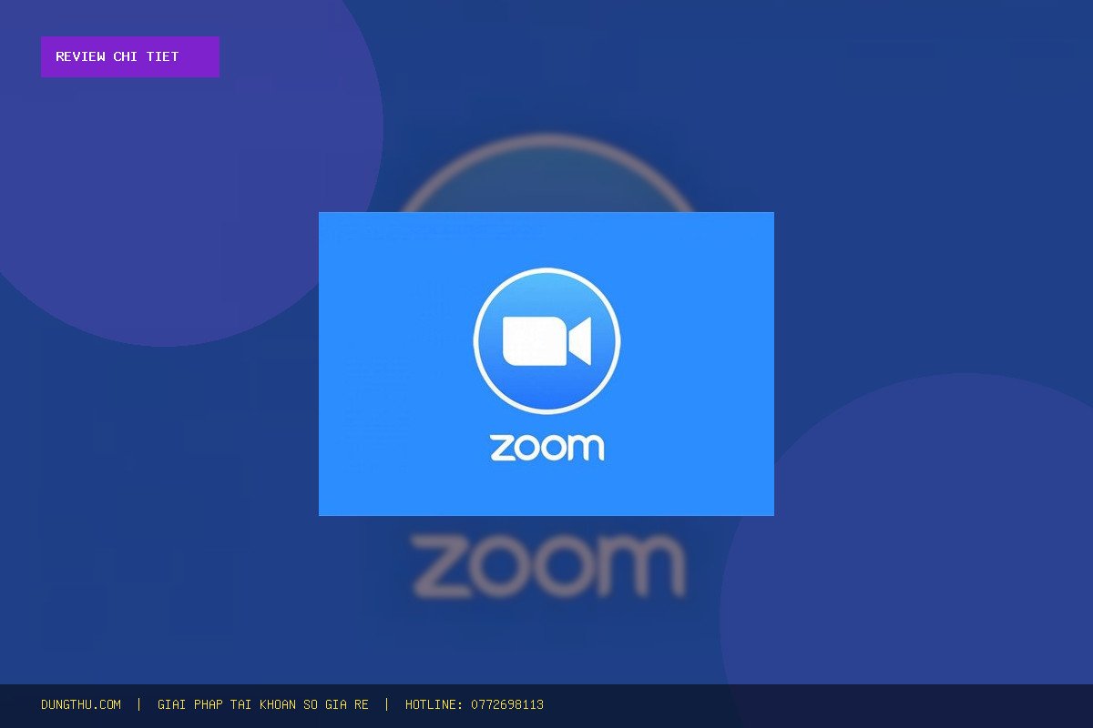 Review Tài Khoản Zoom Pro Giá Rẻ: Giải Pháp Chính Hãng Chỉ 79.000đ, Đáng Đồng Tiền Bát Gạo!