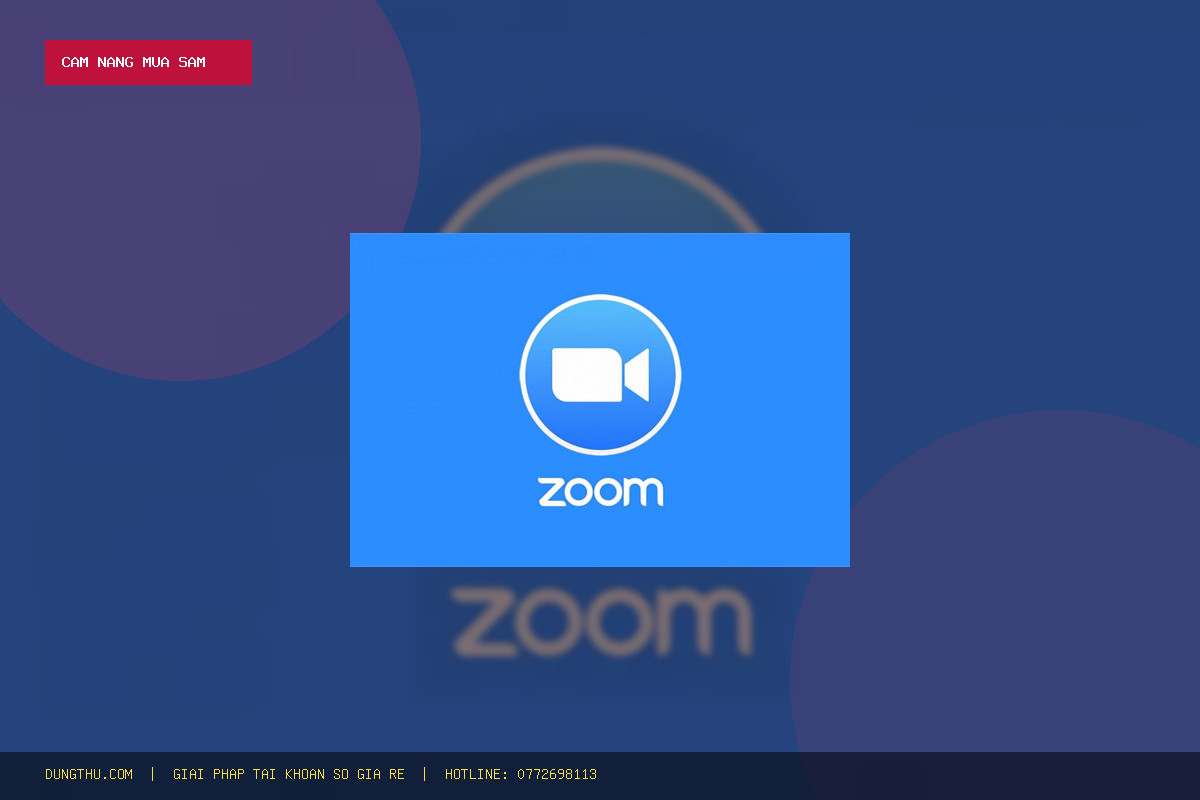 Cẩm Nang Sử Dụng Tài Khoản Zoom Pro Giá Rẻ 1 Tháng: Mẹo Tối Ưu Và Cách Mua Uy Tín