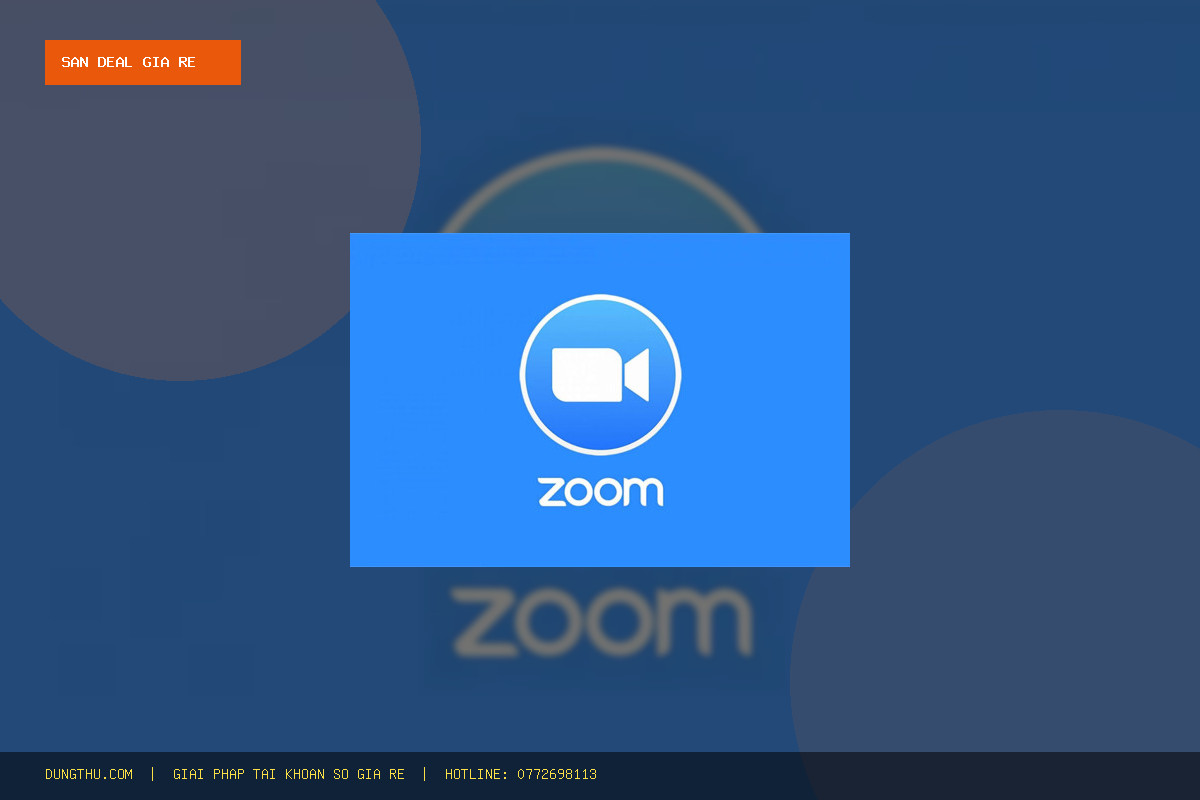 Săn Deal Tài Khoản Zoom Pro Giá Rẻ Chỉ 79K/Tháng - Bản Quyền Chính Hãng, Tiết Kiệm 68%