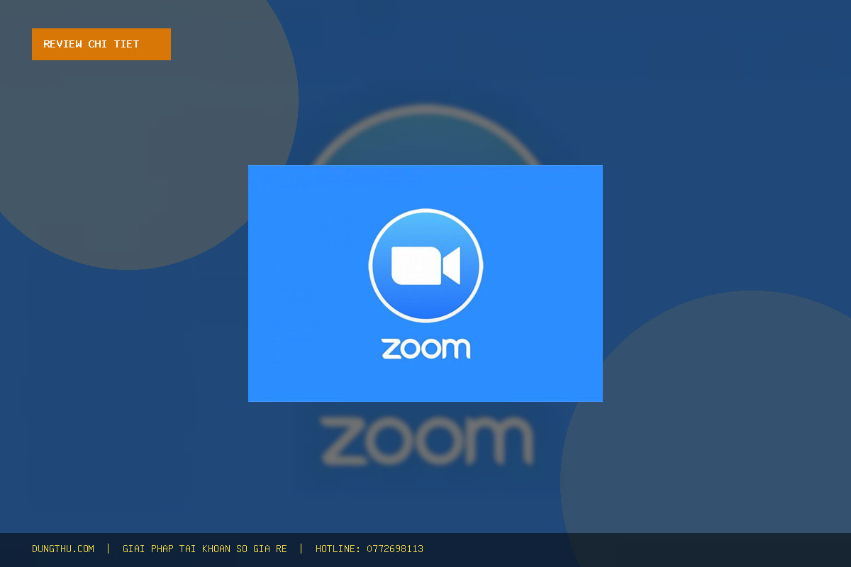 Đánh Giá Tài Khoản Zoom Pro Giá Rẻ - 1 Tháng Bảo Hành Trọn Gói: Mua Ở Đâu Uy Tín?