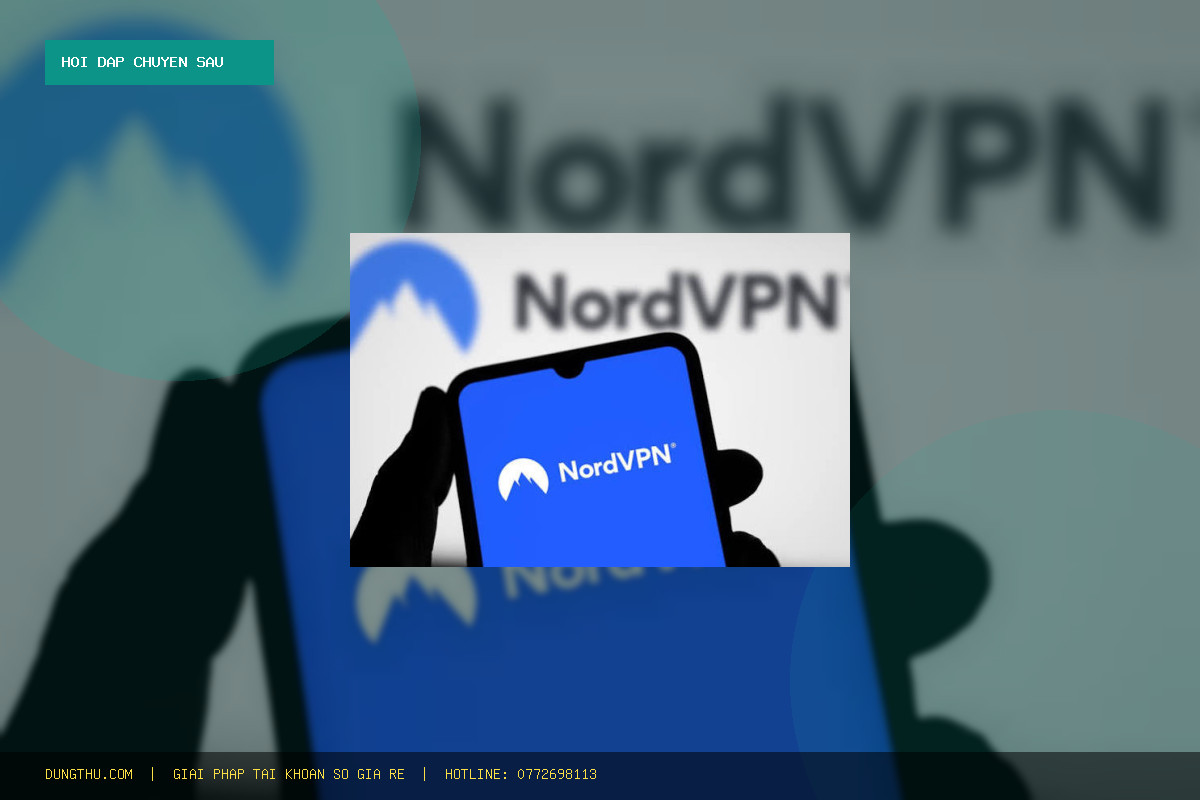 Hỏi Đáp: Mua NordVPN 7-Day Account (Full Warranty) Giá Rẻ 35K Ở Đâu Uy Tín, Chính Hãng?