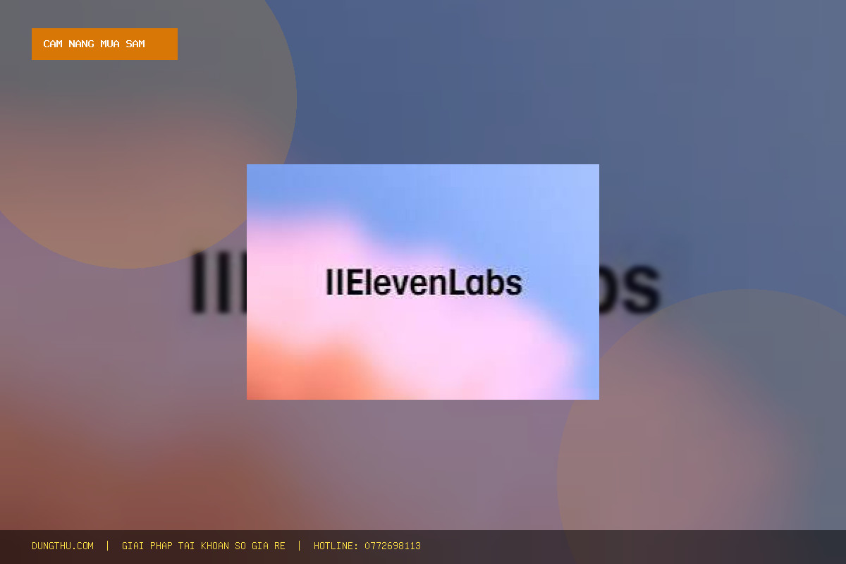 Cẩm Nang Sử Dụng ElevenLabs Creator Account | 131K Credits | 1 Month Giá Rẻ Uy Tín: Mẹo Tối Ưu Từ A-Z
