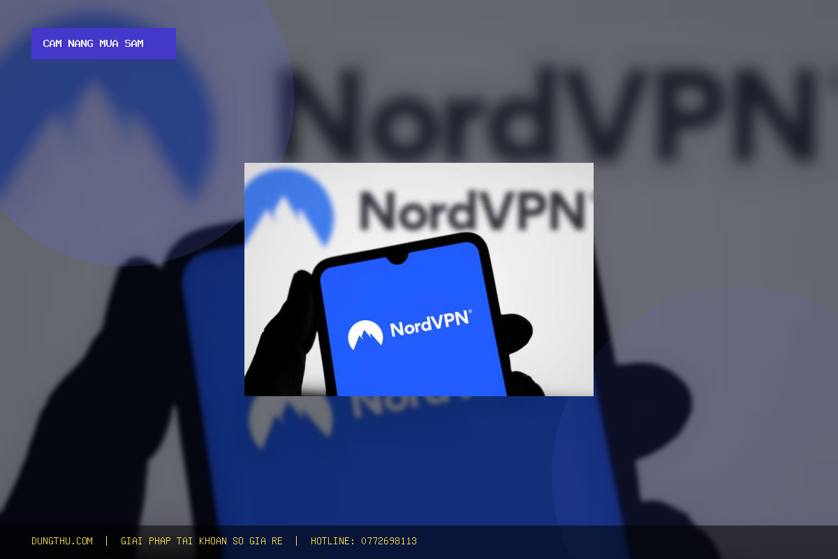 Mua Tài Khoản NORD VPN Giá Rẻ 3 Tháng - Bảo Hành Full Giá Rẻ Nhất - Bảo Hành Uy Tín Tại DungThu.com