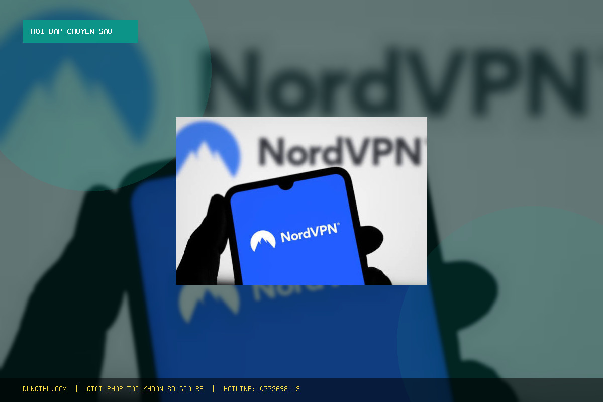 Hỏi Đáp A-Z: Mua Tài Khoản NORD VPN Giá Rẻ 3 Tháng - Bảo Hành Full Uy Tín Ở Đâu?
