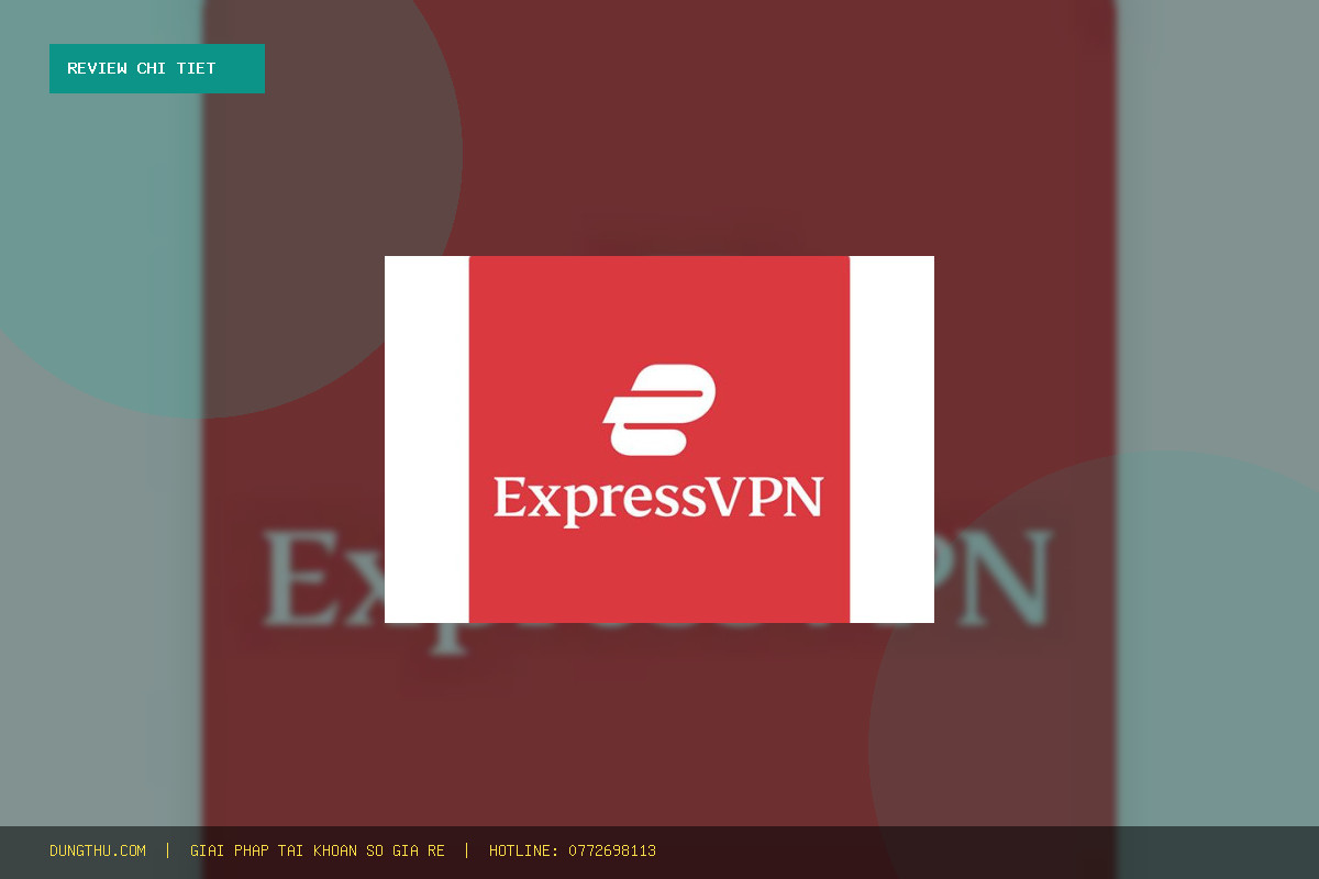 Mua ExpressVPN Premium 3Day | Account Delivery — 3Day Giá Rẻ Nhất - Bảo Hành Uy Tín Tại DungThu.com