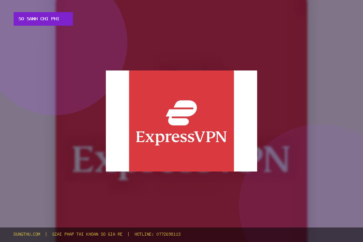 Bảng Giá ExpressVPN Premium 3Day Siêu Tiết Kiệm: Mua Ở Đâu Giá Rẻ, Uy Tín Chỉ 30.000đ?