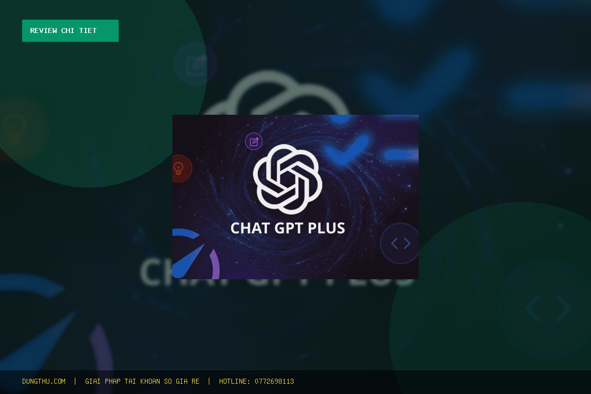 Review Nâng Cấp Tài Khoản ChatGPT Plus Chính Chủ Add Business Giá Rẻ: Đáng Tiền Không?
