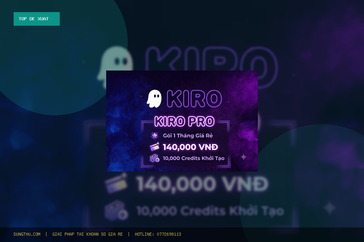 Top 5 Lý Do Nên Mua Tài Khoản Kiro AI Pro Giá Rẻ - 1000 Credit Uy Tín Chính Hãng Hôm Nay