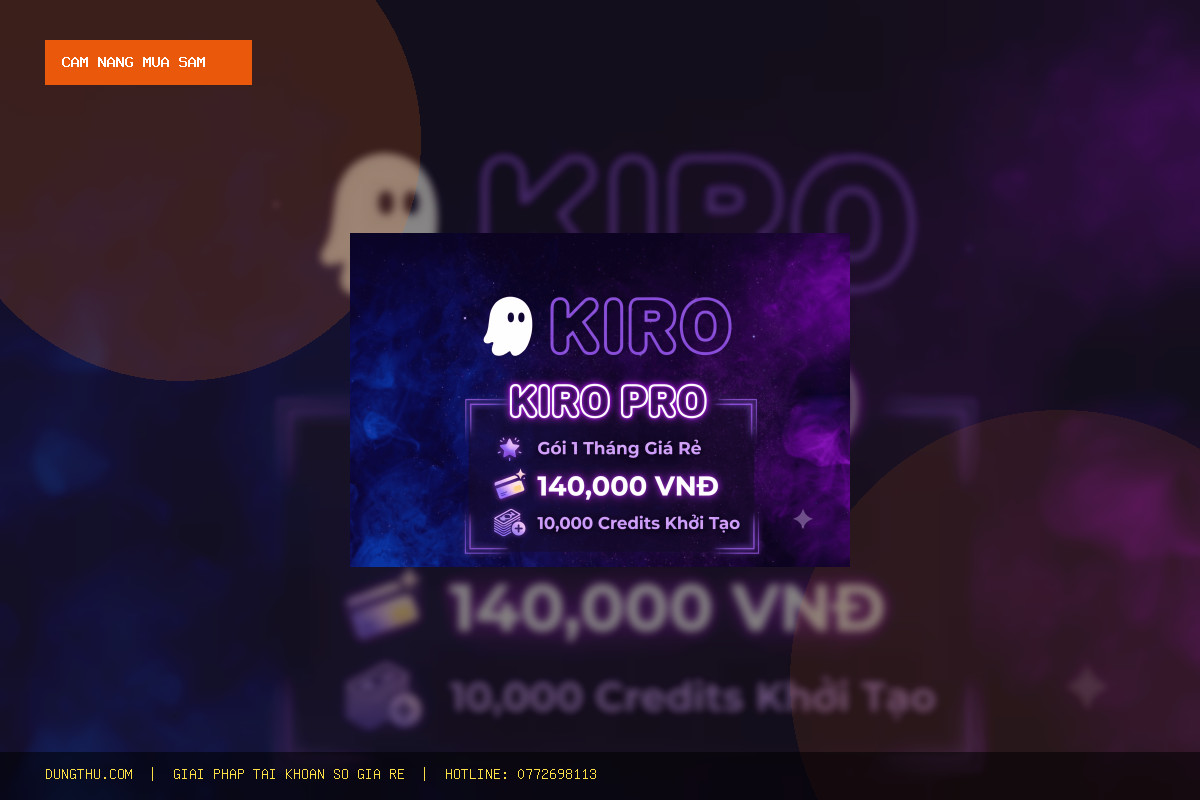 Cẩm Nang Dùng Tài Khoản Kiro AI Pro Giá Rẻ - 1000 Credit: Mẹo Tối Ưu & Mua Ở Đâu Uy Tín