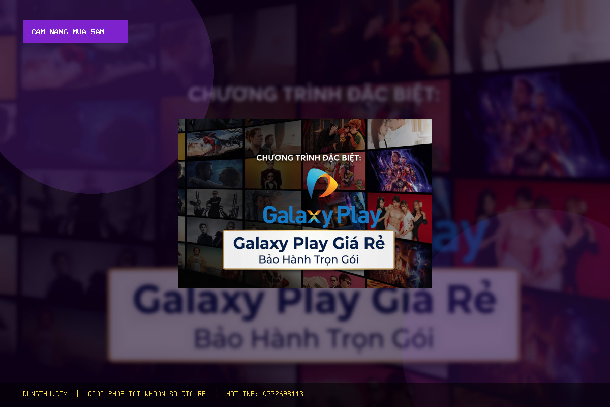 Cẩm Nang Mua Galaxy Play Super Viet 3 Months Giá Rẻ Uy Tín: Mẹo Dùng Phim Thuê Tiết Kiệm 84%