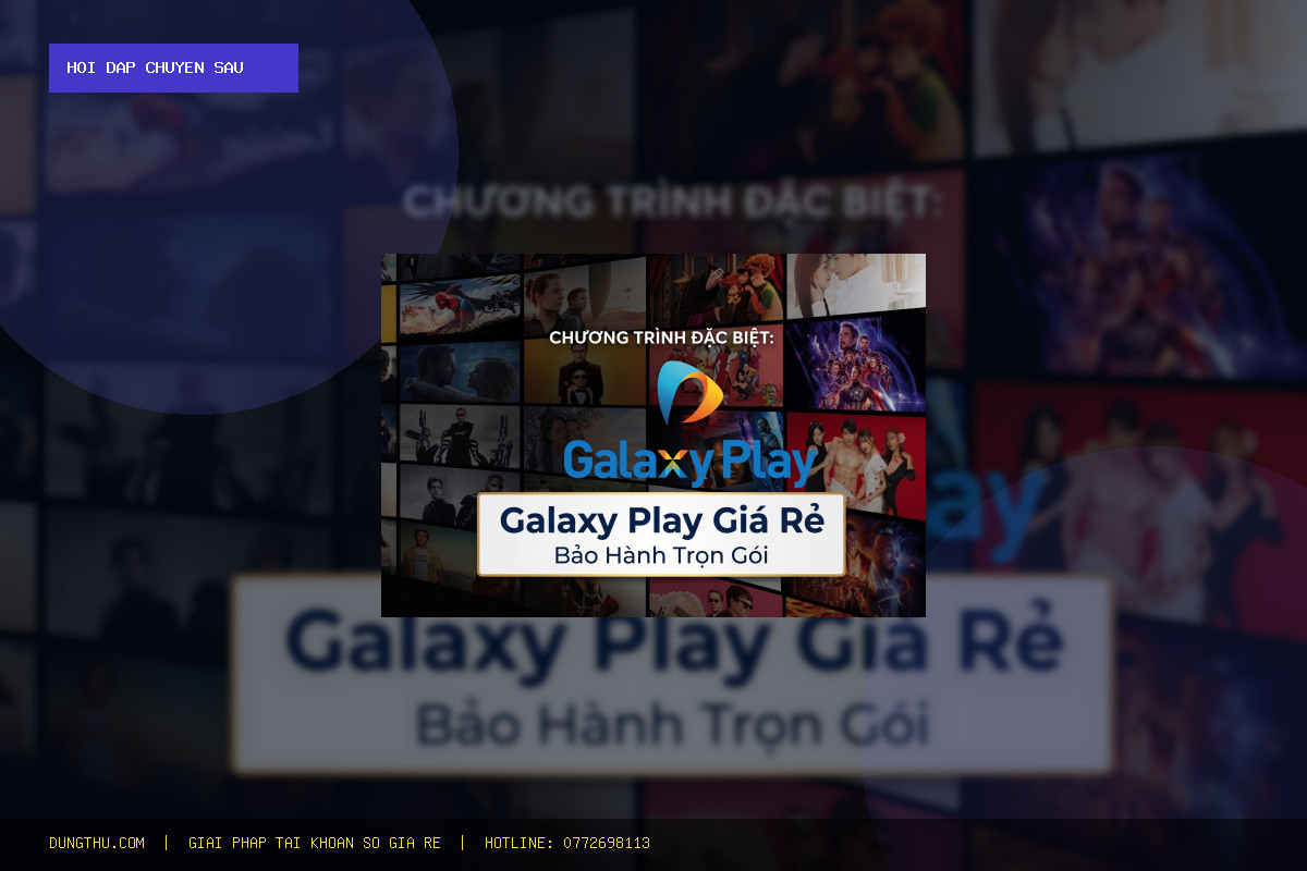 Galaxy Play Super Viet 3 Months Giá Rẻ Có Uy Tín Không? Bảng Giá & Giải Đáp Chi Tiết