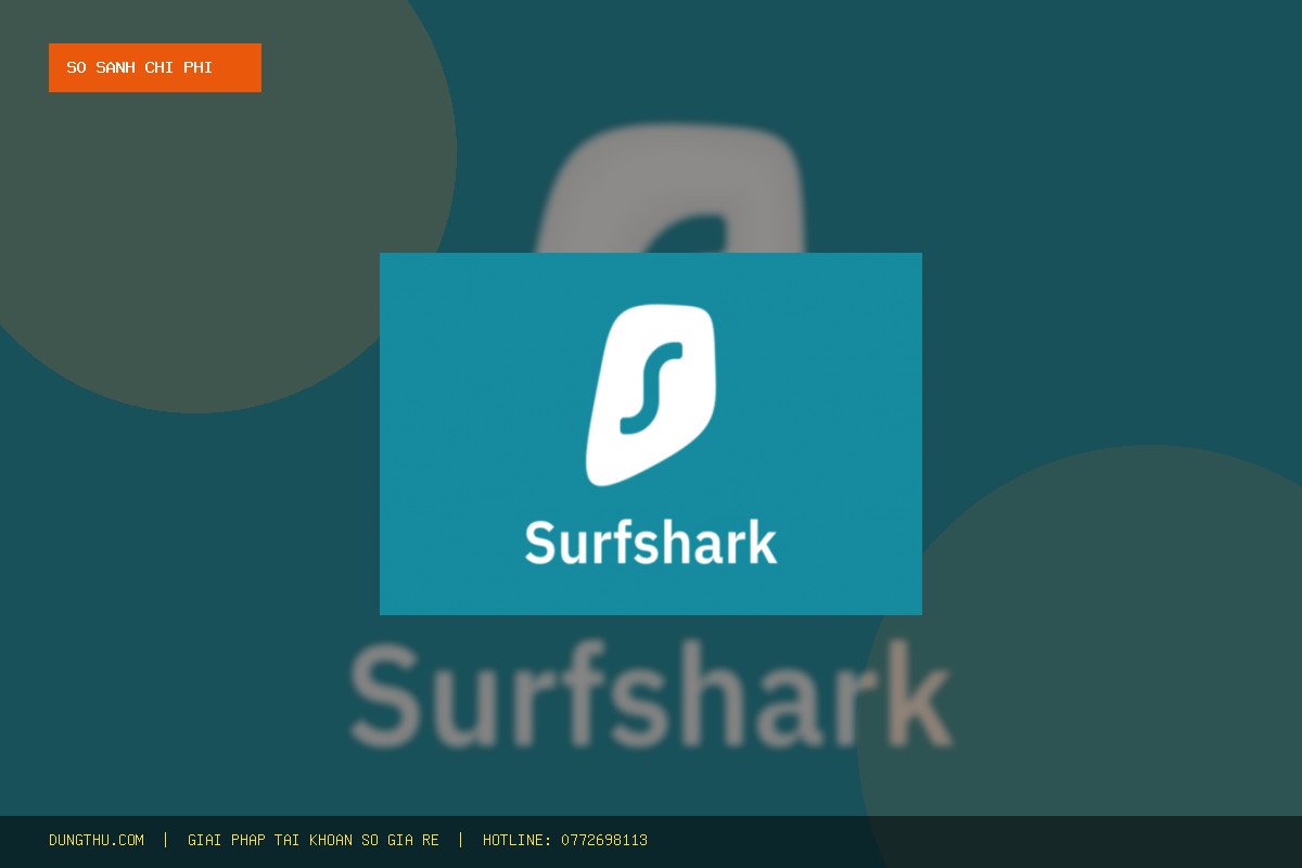 So Sánh Bảng Giá Nâng Cấp Surfshark VPN Premium 2 Tháng Chính Chủ Giá Rẻ: Tiết Kiệm 54%