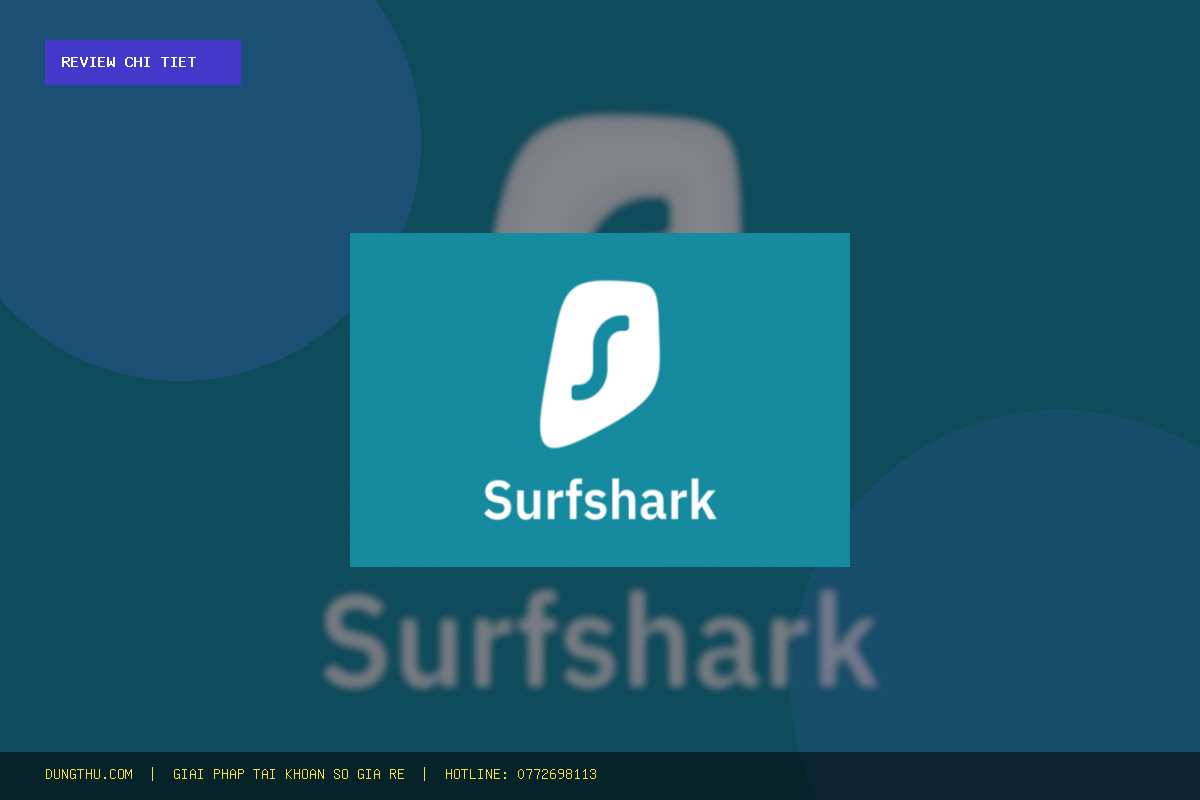 Đánh Giá Surfshark VPN Premium Upgrade 2 Months | Official Account — Cheap Price: Giá Rẻ, Đáng Mua Nhất
