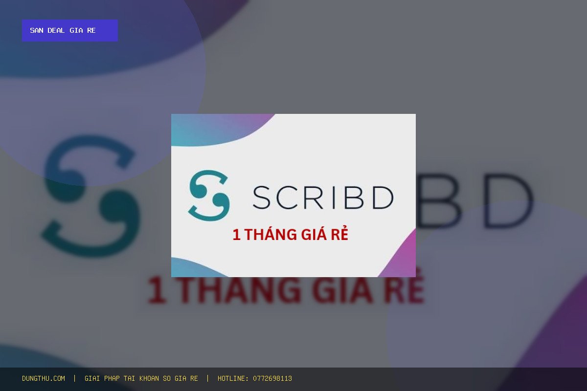 Săn Deal Tài Khoản Scribd Premium 1 Tháng Giá Rẻ Chỉ 120K – Uy Tín, Bảo Hành Trọn Gói