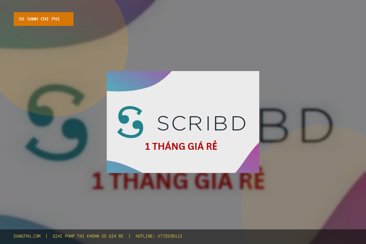 Bảng Giá Scribd Premium Account 1 Month Giá Rẻ Uy Tín: Mua Ở Đâu Tiết Kiệm 78%?
