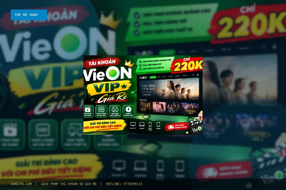 Top 6 Lý Do Nên Mua Tài Khoản VieOn VIP Pro Giá Rẻ 3 Tháng - Bảo Hành Trọn Gói Uy Tín