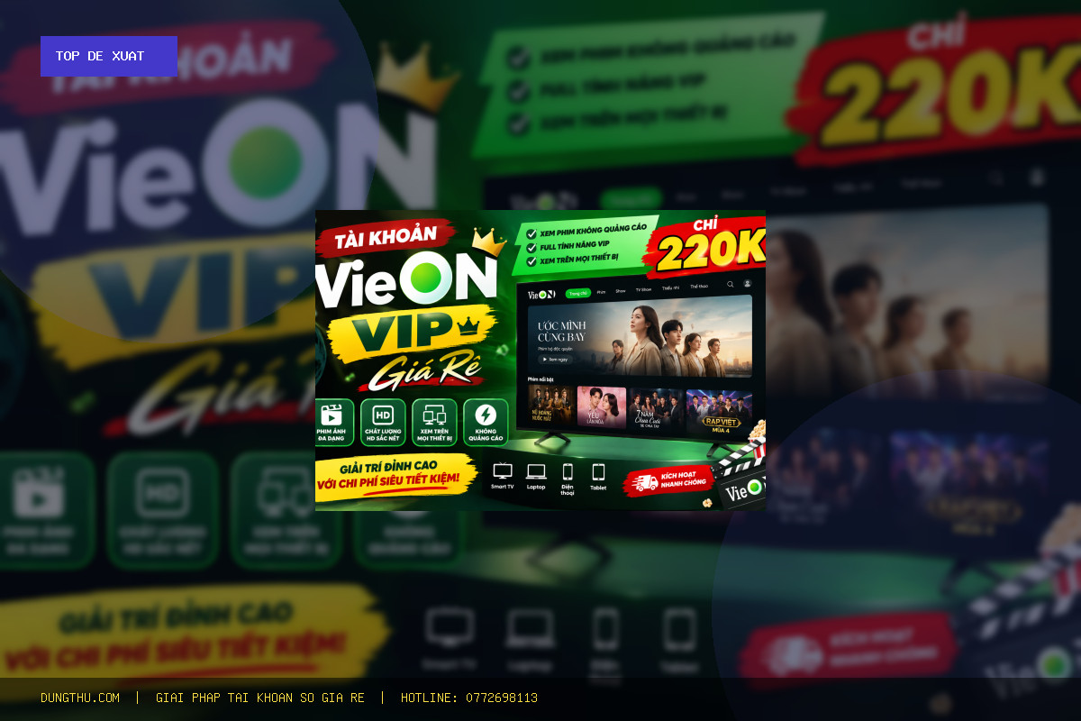 Top 5 Lý Do Nên Mua VieON VIP 3-Month Account Giá Rẻ Chính Hãng Ngay