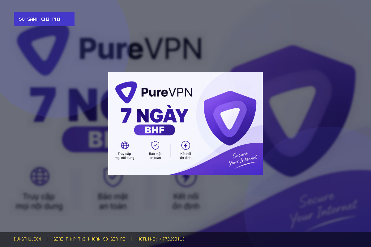 Bảng Giá PureVPN 7 Days BHF Rẻ Nhất: Bài Toán Tiết Kiệm Đỉnh Cao Mua Ở Đâu?