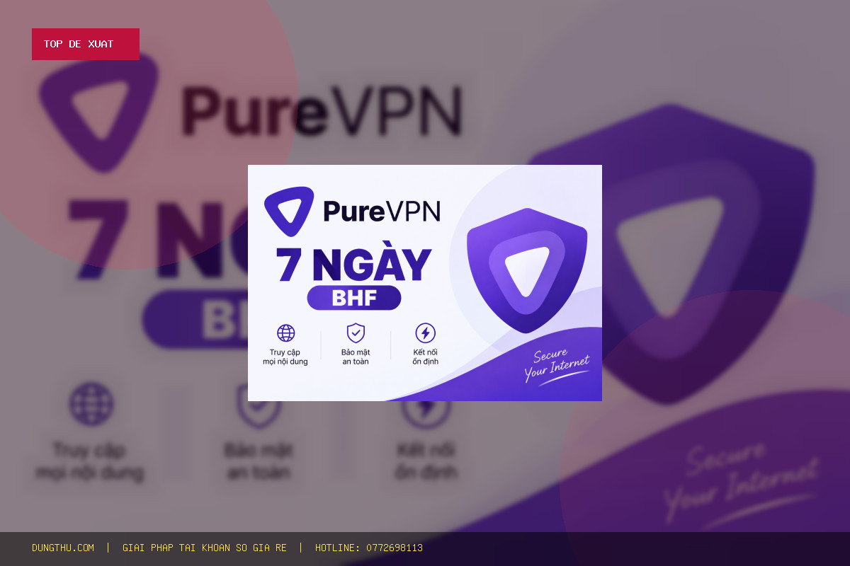Top 6 Lý Do Bạn Nên Mua PureVPN 7 Days BHF - Cheap VPN Account Giá Rẻ Ngay Hôm Nay