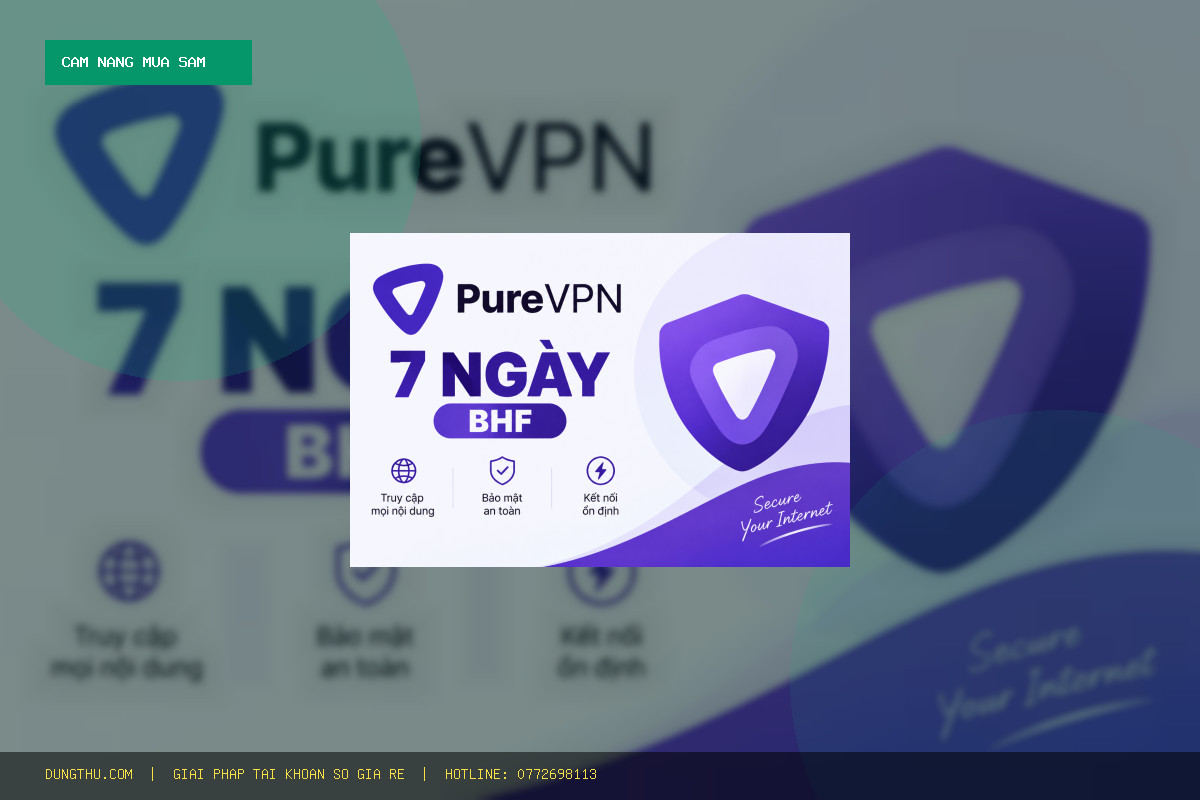 Cẩm Nang Sử Dụng PureVPN 7 Days BHF - Cheap VPN Account Giá Rẻ Chỉ 38.000đ