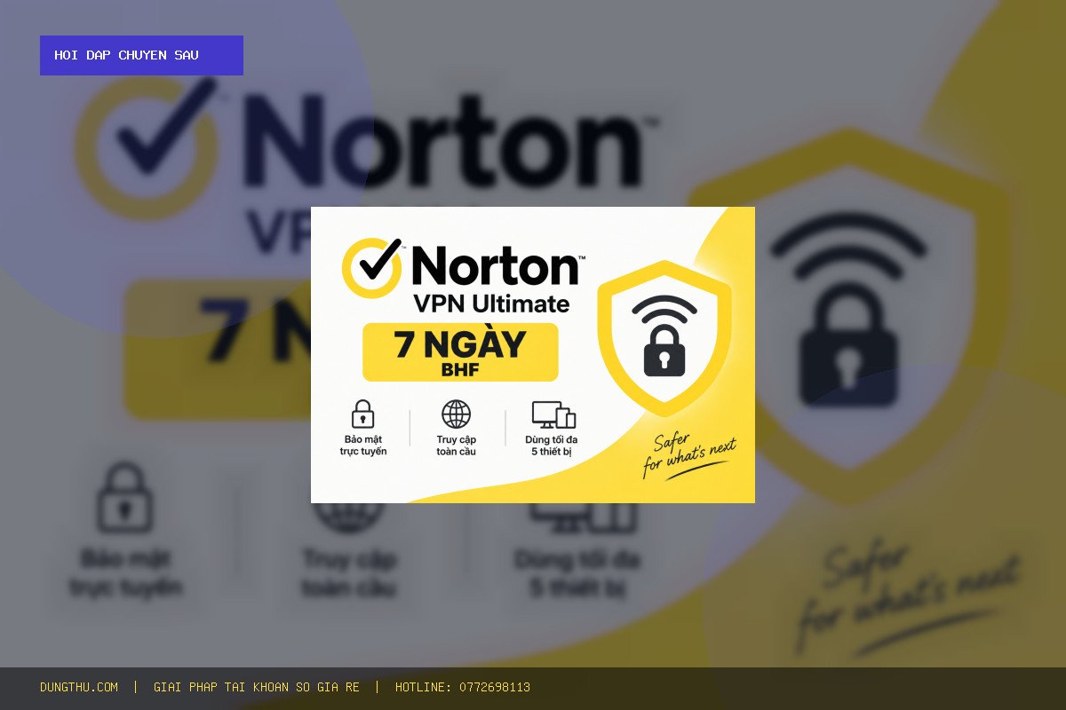 Hỏi Đáp: Mua Tài Khoản Norton VPN Ultimate Giá Rẻ 7 Ngày Ở Đâu Uy Tín Giá Chỉ 38.000đ?