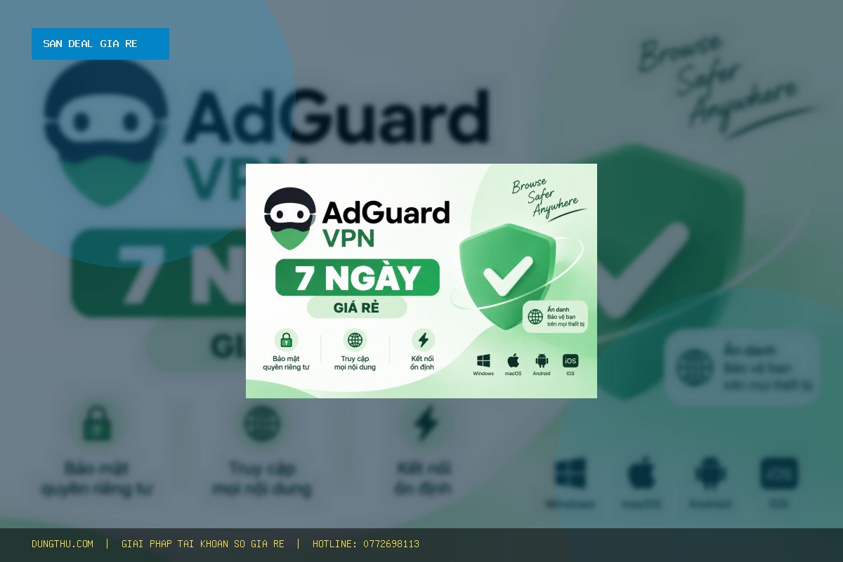 Mua Tài khoản AdGuard VPN Giá Rẻ 7 Ngày Chính Hãng Uy Tín Chỉ 38.000đ