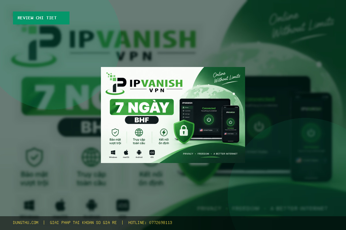 Review IPVanish VPN 7 Days BHF Giá Rẻ 38.000đ: Đánh Giá Thực Tế Có Đáng Mua?