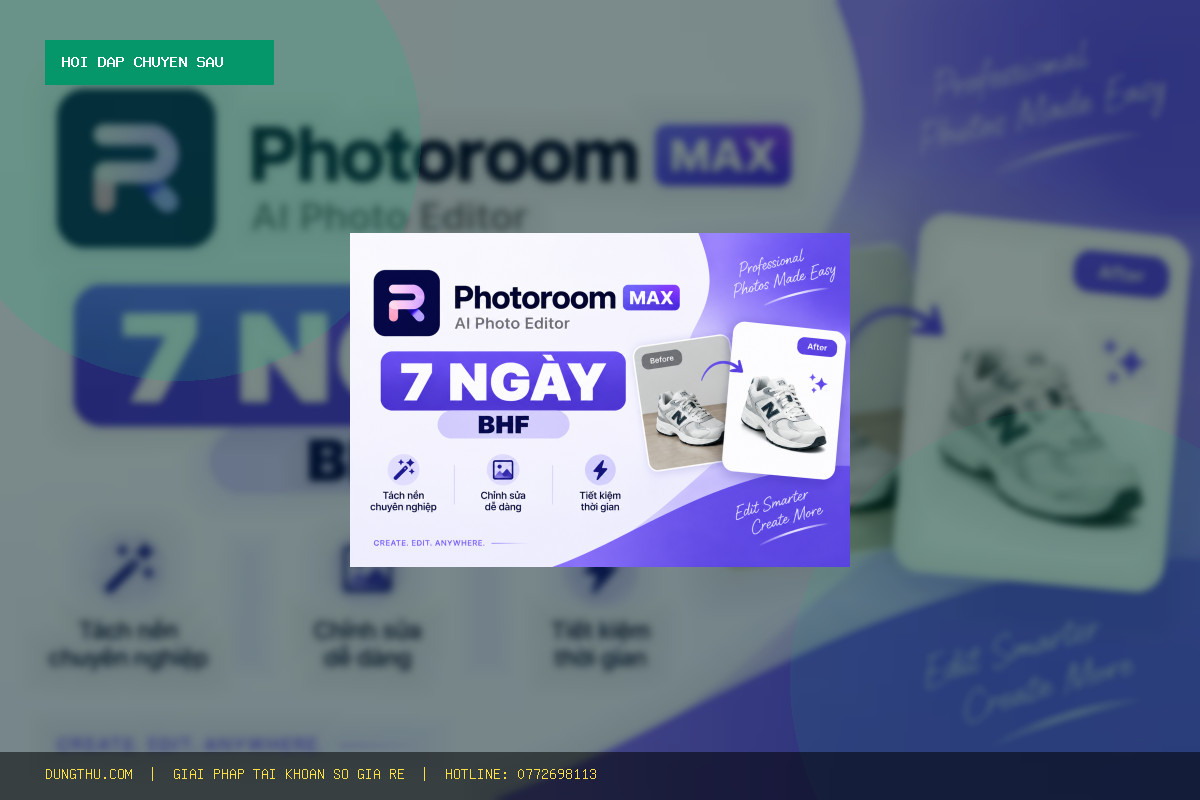 Hỏi Đáp: Mua Tài Khoản Photoroom Max 7 Days BHF Giá Rẻ 38.000đ Ở Đâu Uy Tín Nhất?