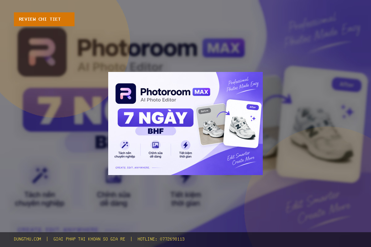 Đánh Giá Photoroom Max 7 Days BHF Giá Rẻ Uy Tín: Mua Ở Đâu Tốt Nhất?