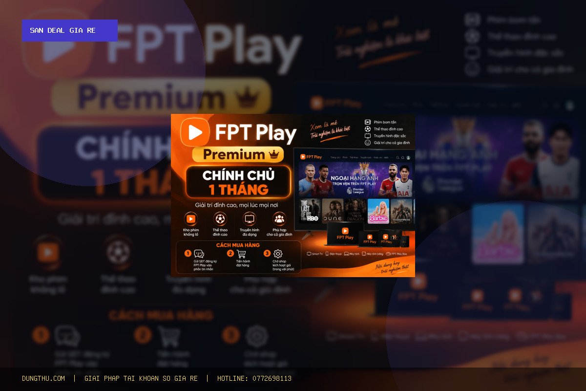 Mua Tài Khoản FPT Play Giá Rẻ Bảo Hành Trọn Gói Chỉ 60K Tiết Kiệm 83%