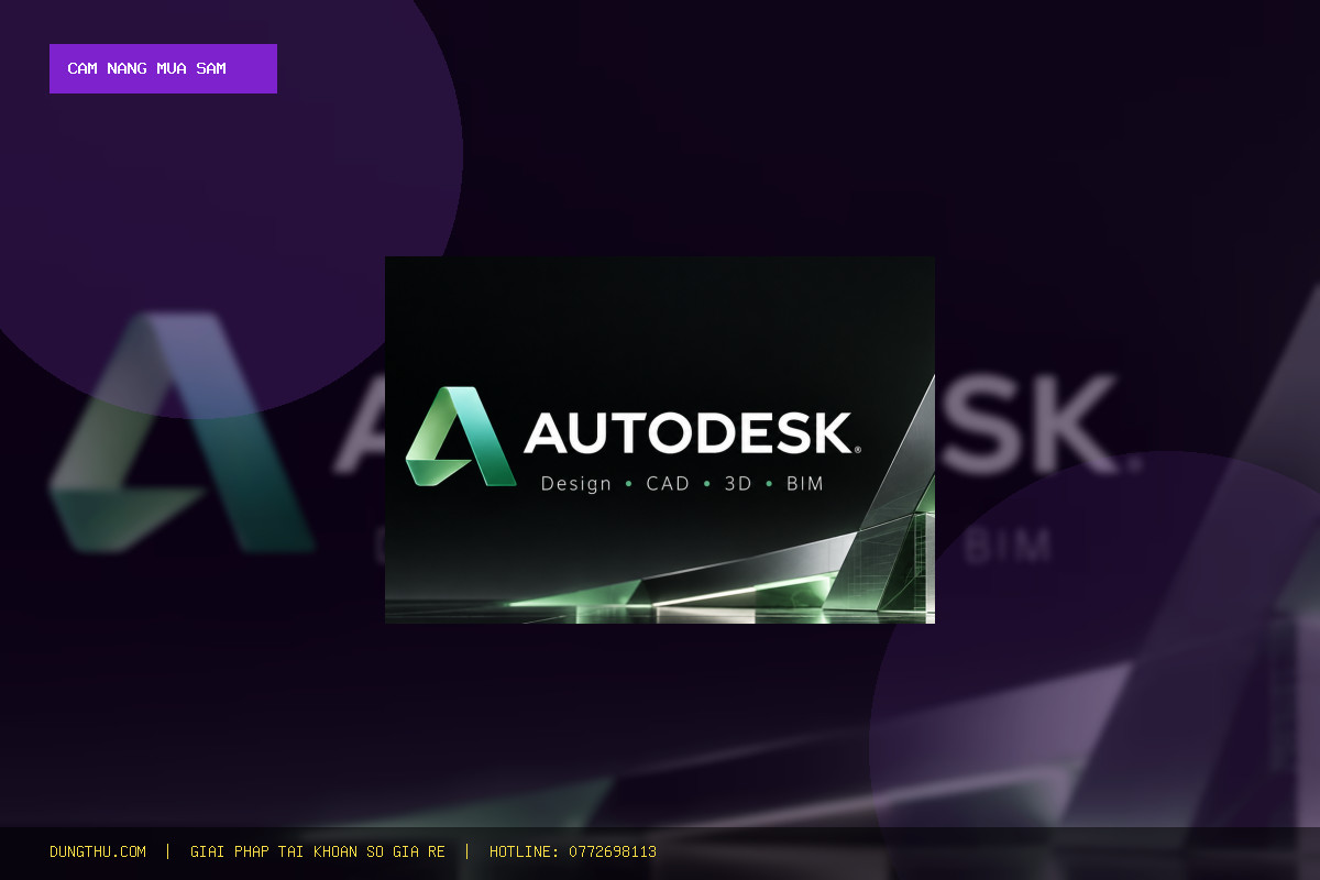 Cẩm Nang Nâng Cấp Autodesk Giá Rẻ Uy Tín: Mẹo Dùng Tối Ưu & Bảng Giá Mua Ở Đâu Tốt Nhất