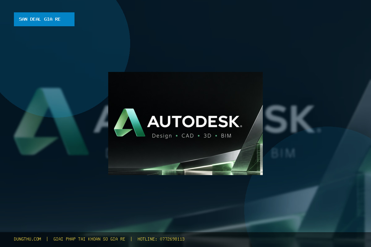 Nâng Cấp Autodesk Giá Rẻ Uy Tín Chỉ 99K: Bảng Giá & Mua Ở Đâu Tiết Kiệm 84%?