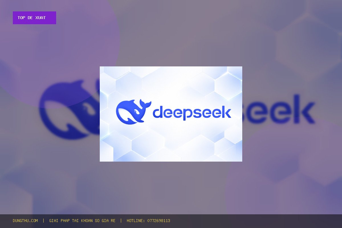 Top 6 Lý Do Nên Sở Hữu API DeepSeek Giá Rẻ Chính Hãng Uy Tín Ngay Hôm Nay