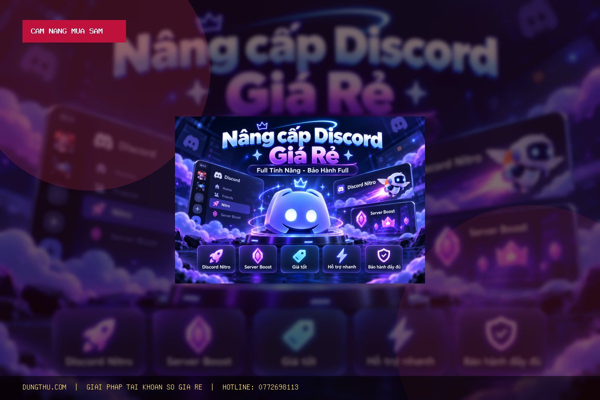 Cẩm Nang Nâng Cấp Discord Giá Rẻ - Full Tính Năng - Bảo Hành Full Chỉ 50.000đ