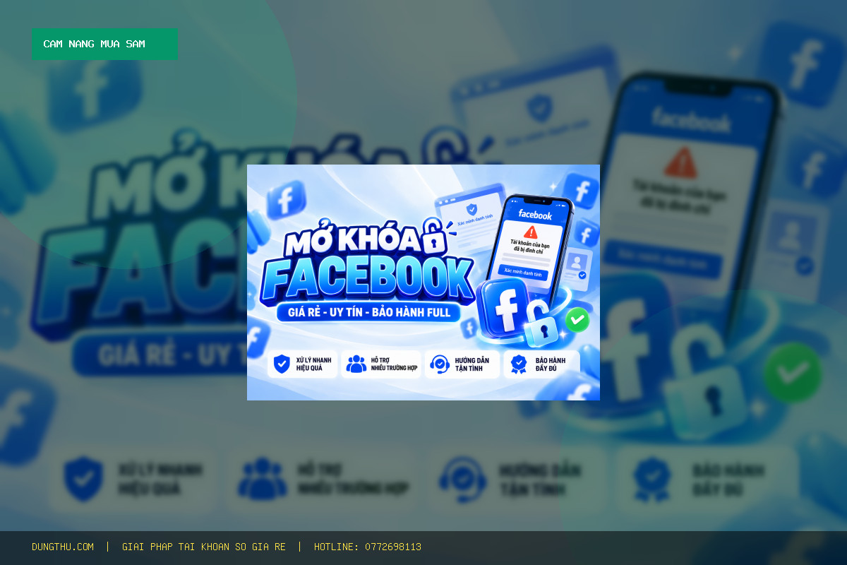 Mua Dịch Vụ Mở Khóa Facebook Bị Đình Chỉ Giá Rẻ Giá Rẻ Nhất - Bảo Hành Uy Tín Tại DungThu.com