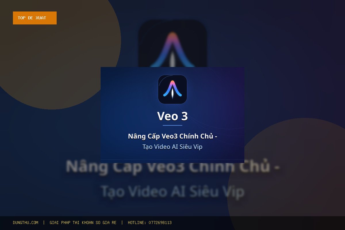 Top 6 Lý Do Nên Nâng Cấp Veo3 Ultra Giá Rẻ - Chính Chủ - Bảo Hành Trọn Gói Ngay Hôm Nay