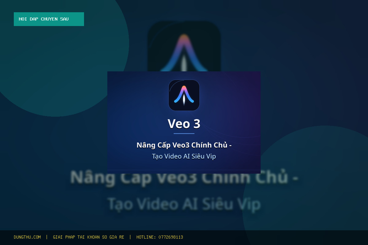 Nâng Cấp Veo3 Ultra Giá Rẻ - Chính Chủ - Bảo Hành Trọn Gói: Q&A Toàn Tập
